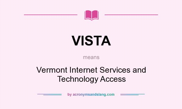 What does VISTA mean? It stands for Vermont Internet Services and Technology Access