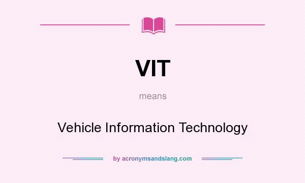 What does VIT mean? It stands for Vehicle Information Technology