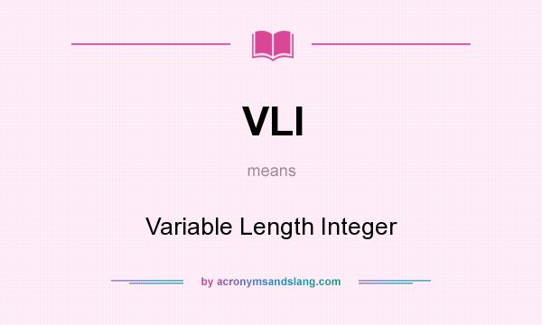 What does VLI mean? It stands for Variable Length Integer