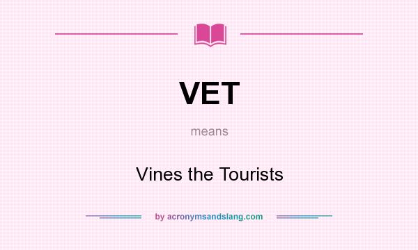 What does VET mean? It stands for Vines the Tourists