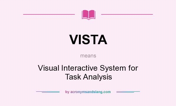 What does VISTA mean? It stands for Visual Interactive System for Task Analysis