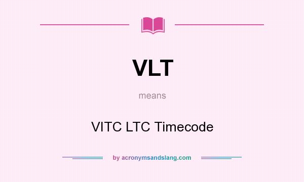 What does VLT mean? It stands for VITC LTC Timecode