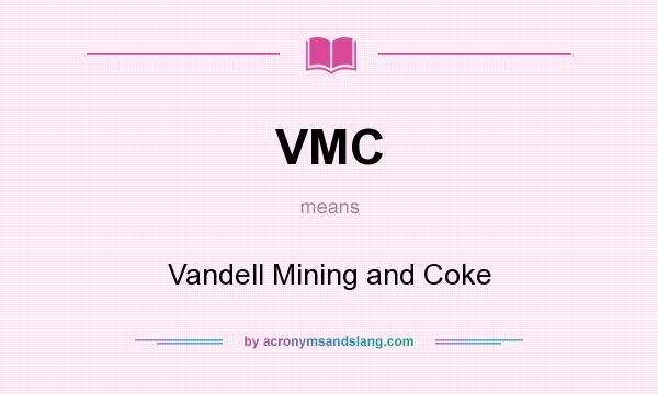 What does VMC mean? It stands for Vandell Mining and Coke