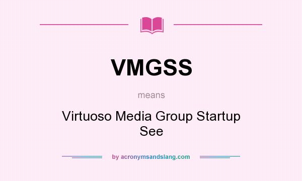 What does VMGSS mean? It stands for Virtuoso Media Group Startup See