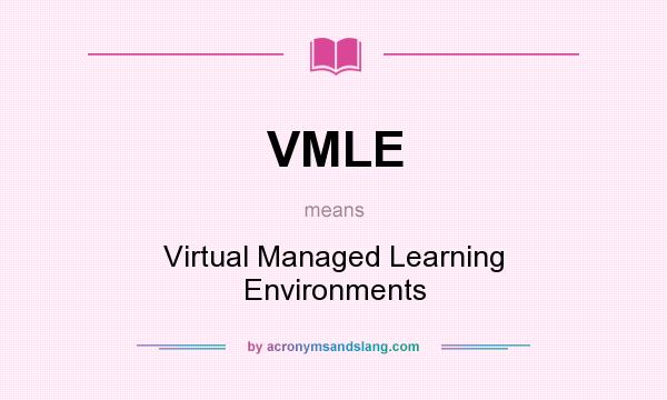 What does VMLE mean? It stands for Virtual Managed Learning Environments