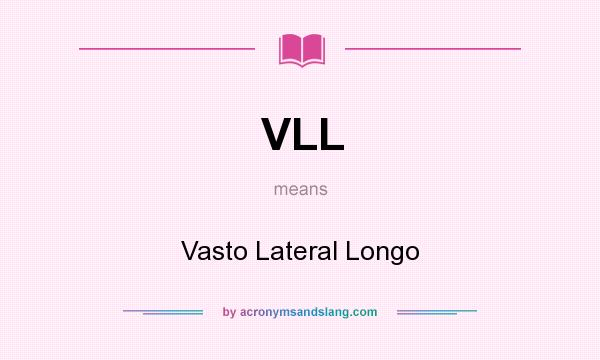 What does VLL mean? It stands for Vasto Lateral Longo