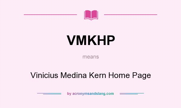 What does VMKHP mean? It stands for Vinicius Medina Kern Home Page