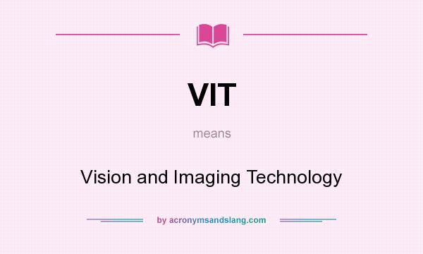 What does VIT mean? It stands for Vision and Imaging Technology