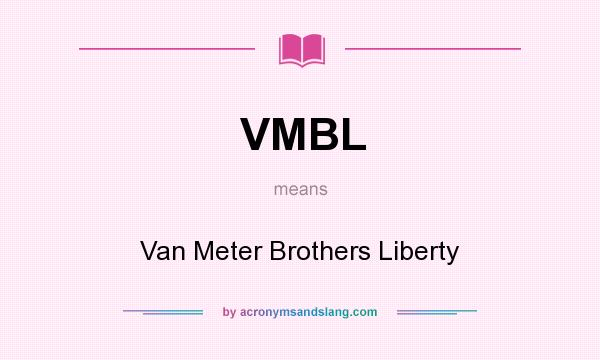 What does VMBL mean? It stands for Van Meter Brothers Liberty