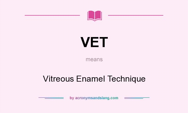 What does VET mean? It stands for Vitreous Enamel Technique