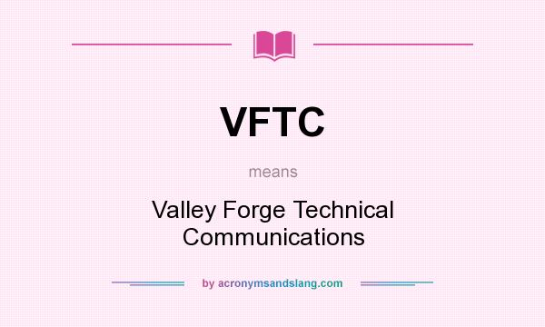 What does VFTC mean? It stands for Valley Forge Technical Communications