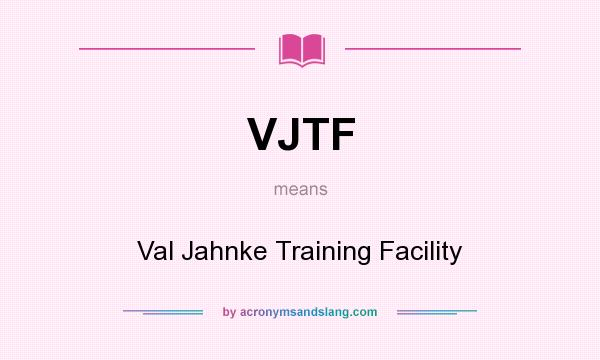 What does VJTF mean? It stands for Val Jahnke Training Facility