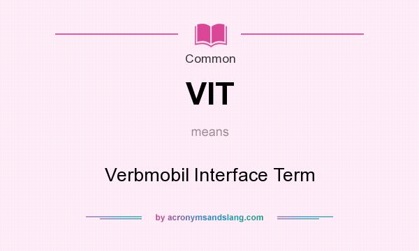 What does VIT mean? It stands for Verbmobil Interface Term