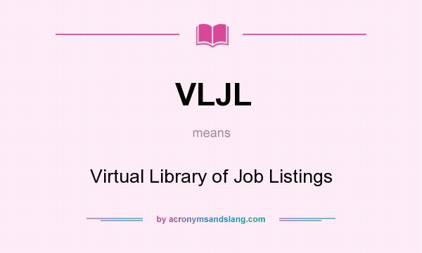 What does VLJL mean? It stands for Virtual Library of Job Listings