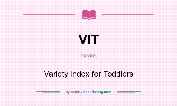 What does VIT mean? It stands for Variety Index for Toddlers