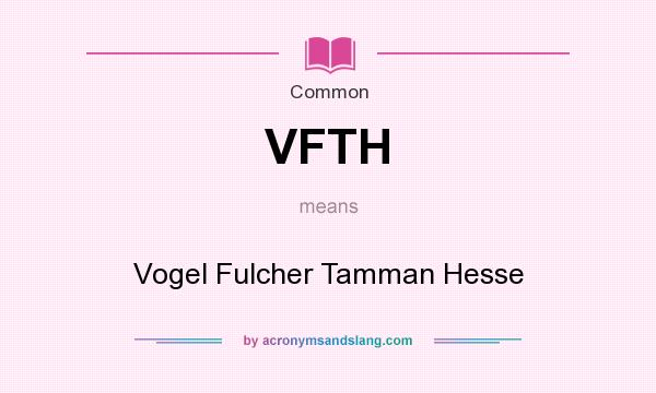 What does VFTH mean? It stands for Vogel Fulcher Tamman Hesse