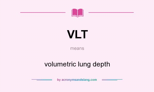 What does VLT mean? It stands for volumetric lung depth