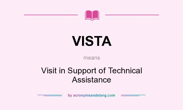 What does VISTA mean? It stands for Visit in Support of Technical Assistance