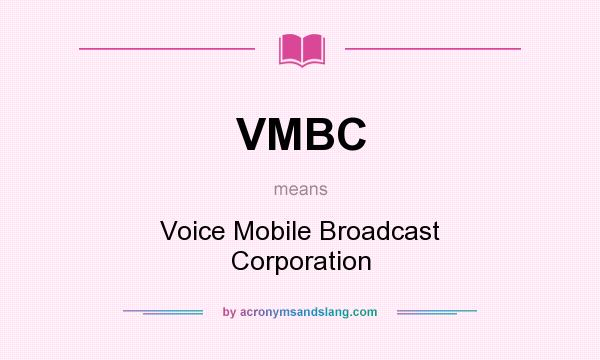 What does VMBC mean? It stands for Voice Mobile Broadcast Corporation