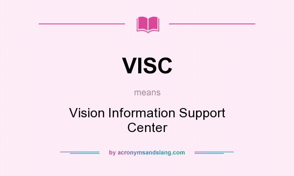 What does VISC mean? It stands for Vision Information Support Center