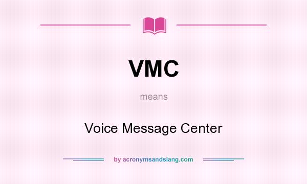 What does VMC mean? It stands for Voice Message Center