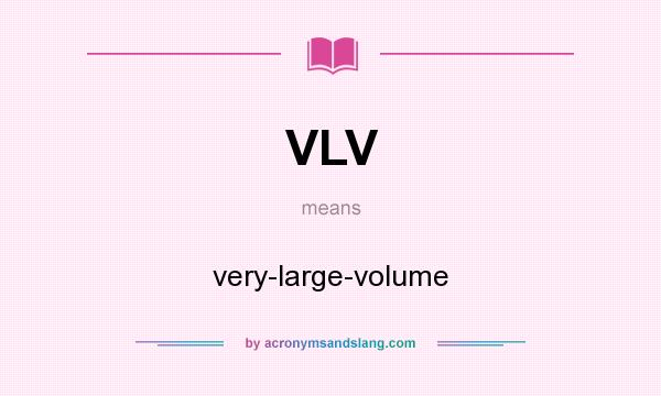 What does VLV mean? It stands for very-large-volume