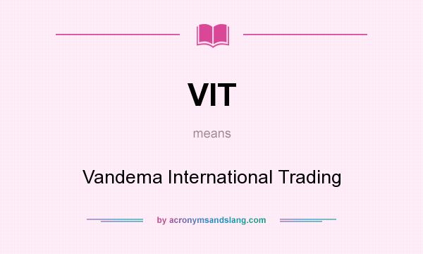 What does VIT mean? It stands for Vandema International Trading