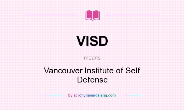 What does VISD mean? It stands for Vancouver Institute of Self Defense