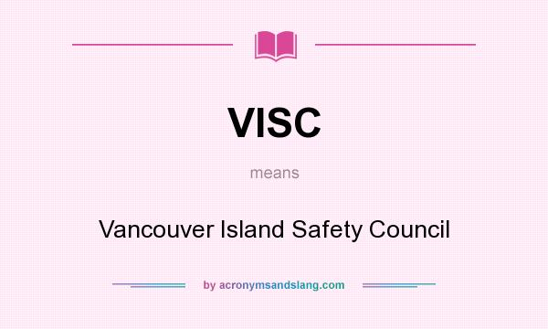 What does VISC mean? It stands for Vancouver Island Safety Council