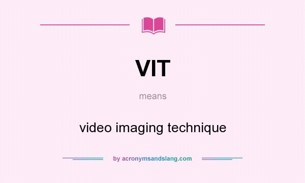 What does VIT mean? It stands for video imaging technique