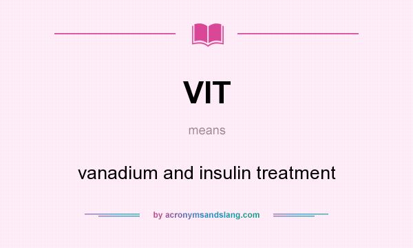 What does VIT mean? It stands for vanadium and insulin treatment