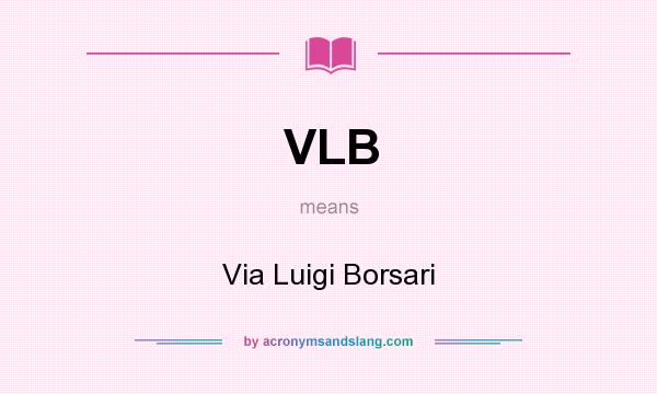 What does VLB mean? It stands for Via Luigi Borsari
