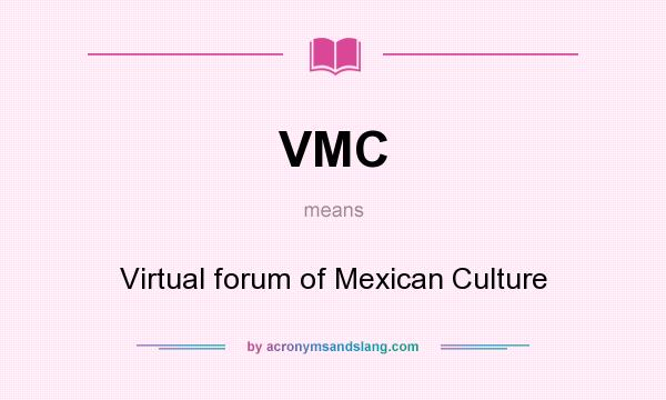 What does VMC mean? It stands for Virtual forum of Mexican Culture