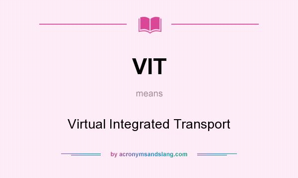 What does VIT mean? It stands for Virtual Integrated Transport