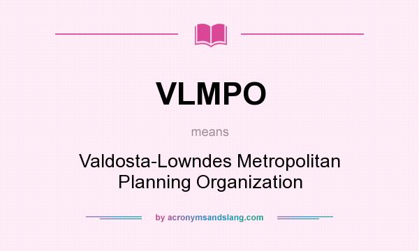 What does VLMPO mean? It stands for Valdosta-Lowndes Metropolitan Planning Organization