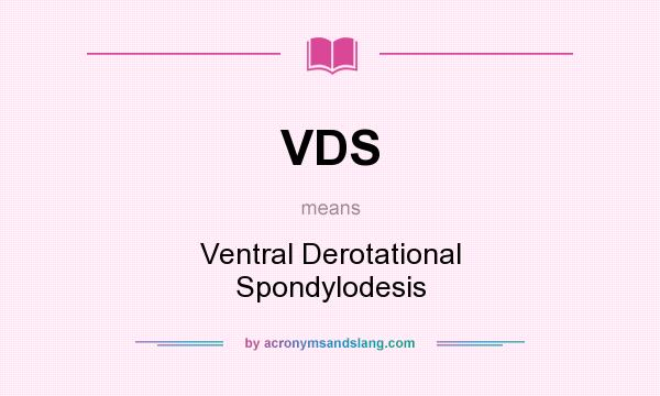 What does VDS mean? It stands for Ventral Derotational Spondylodesis