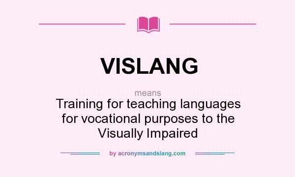 What does VISLANG mean? It stands for Training for teaching languages for vocational purposes to the Visually Impaired