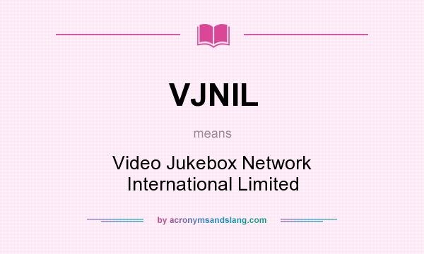 What does VJNIL mean? It stands for Video Jukebox Network International Limited