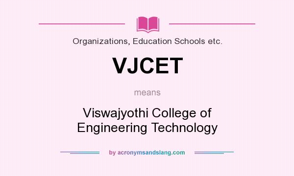What does VJCET mean? It stands for Viswajyothi College of Engineering Technology