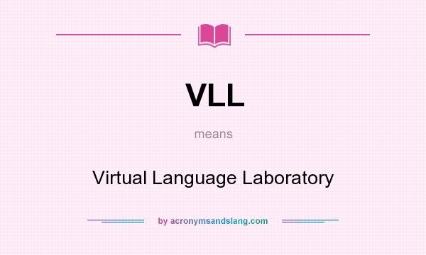 What does VLL mean? It stands for Virtual Language Laboratory