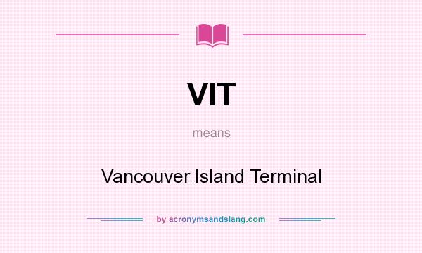 What does VIT mean? It stands for Vancouver Island Terminal