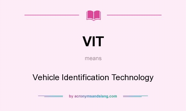 What does VIT mean? It stands for Vehicle Identification Technology