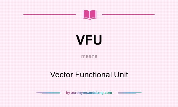 What does VFU mean? It stands for Vector Functional Unit