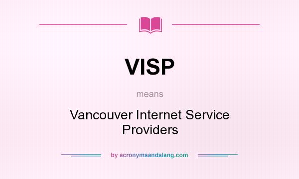 What does VISP mean? It stands for Vancouver Internet Service Providers