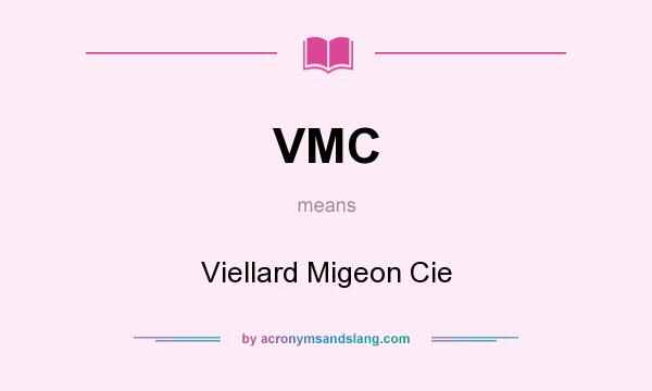 What does VMC mean? It stands for Viellard Migeon Cie
