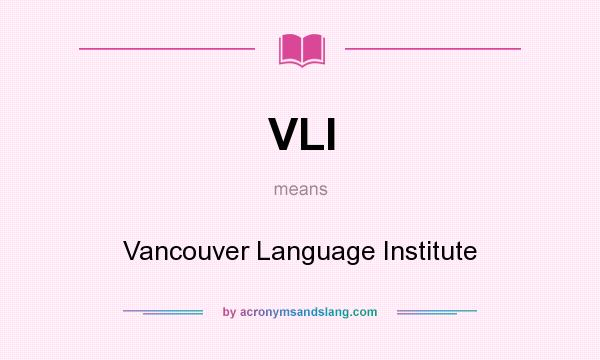 What does VLI mean? It stands for Vancouver Language Institute