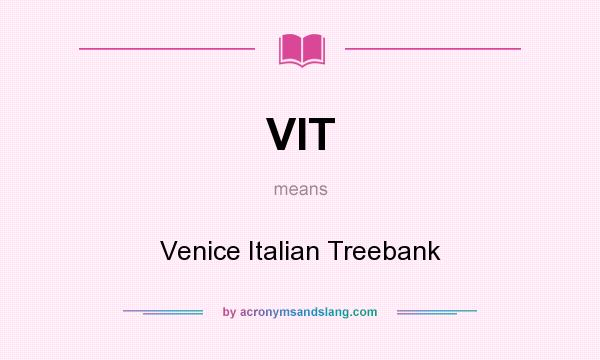 What does VIT mean? It stands for Venice Italian Treebank