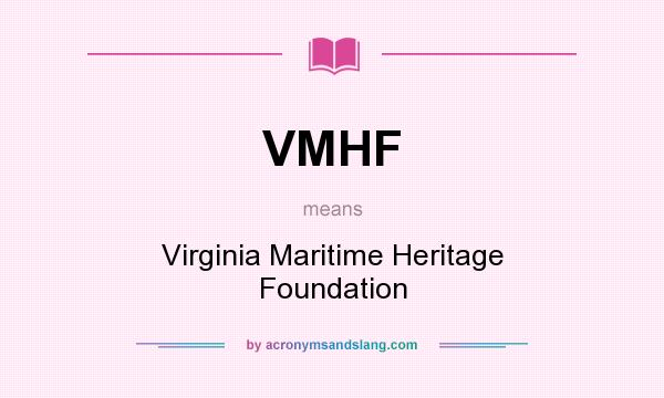 What does VMHF mean? It stands for Virginia Maritime Heritage Foundation
