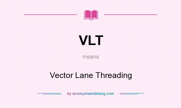 What does VLT mean? It stands for Vector Lane Threading