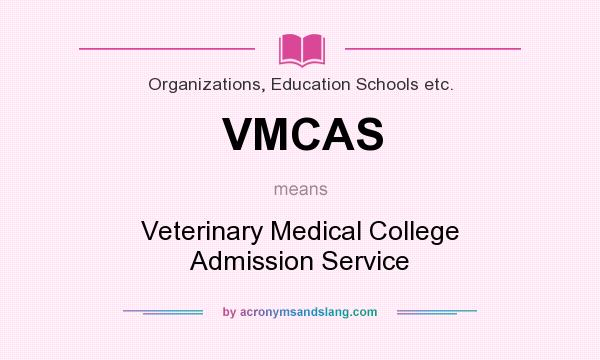 What does VMCAS mean? It stands for Veterinary Medical College Admission Service